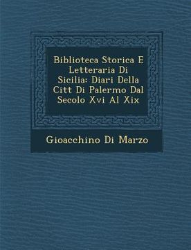 portada Biblioteca Storica E Letteraria Di Sicilia: Diari Della Citt Di Palermo Dal Secolo XVI Al XIX (en Italiano)