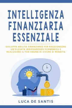 Intelligenza Finanziaria Essenziale: Sviluppa abilità finanziarie per raggiungere un'elevata Indipendenza Economica e realizzare il tuo sogno di Viver (en Italiano)