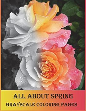 portada All About Spring Grayscale Coloring Pages: Grayscale Coloring Book is so Challenging for Those who Love Coloring. Let's Enjoy With Variety of Flowers. 