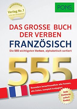 portada Pons das Große Buch der Verben Französisch: Die 555 Wichtigsten Verben. Alle Formen, Alle Zeiten? Komplett Konjugiert (Pons 555 Verben)