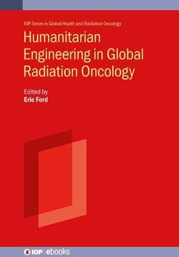 portada Humanitarian Engineering in Global Radiation Oncology (Global Health & Radiation Technology) (en Inglés)