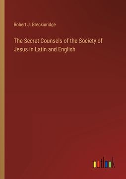 portada The Secret Counsels of the Society of Jesus in Latin and English (en Inglés)