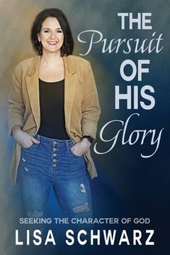 portada The Pursuit of His Glory: Seeking the Character of God (en Inglés)
