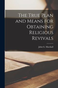 portada The True Plan and Means for Obtaining Religious Revivals [microform] (en Inglés)
