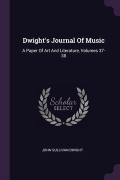 portada Dwight's Journal Of Music: A Paper Of Art And Literature, Volumes 37-38