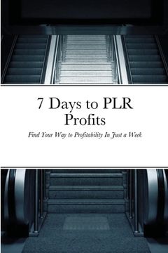 portada 7 Days to PLR Profits: Find Your Way to Profitability In Just a Week