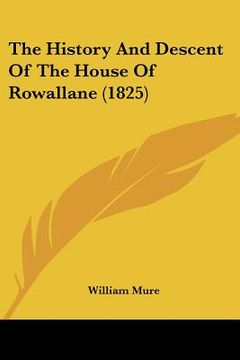 portada the history and descent of the house of rowallane (1825) (en Inglés)