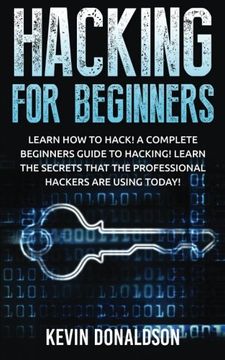 portada Hacking for Beginners: Learn How to Hack! A Complete Beginners Guide to Hacking! Learn the Secrets that the Professional Hackers are using Today!