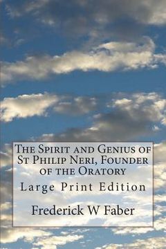 portada The Spirit and Genius of St Philip Neri, Founder of the Oratory: Large Print Edition (en Inglés)