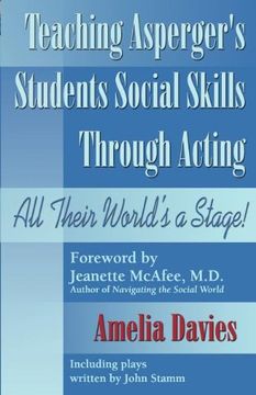 portada Teaching Asperger's Students Social Skills Through Acting: All Their World is a Stage! 