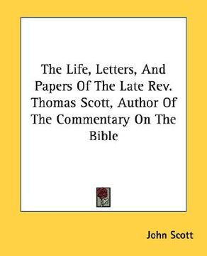 portada the life, letters, and papers of the late rev. thomas scott, author of the commentary on the bible (in English)