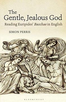 portada The Gentle, Jealous God: Reading Euripides' Bacchae in English (Bloomsbury Studies in Classical Reception) (en Inglés)