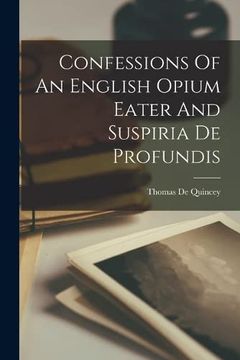 portada Confessions of an English Opium Eater and Suspiria de Profundis (en Inglés)