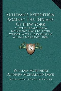 portada sullivan's expedition against the indians of new york: a letter from andrew mcfarland davis to justin winsor; with a letter from andrew mcfarland davi (en Inglés)