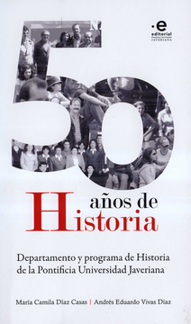 portada 50 AÑOS DE HISTORIA DEPARTAMENTO Y PROGRAMA DE HISTORIA DE LA PONTIFIICIA UNIVERSIDAD JAVERIANA