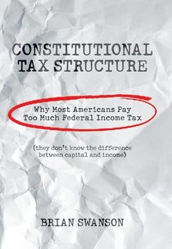 portada Constitutional Tax Structure: Why Most Americans Pay Too Much Federal Income Tax