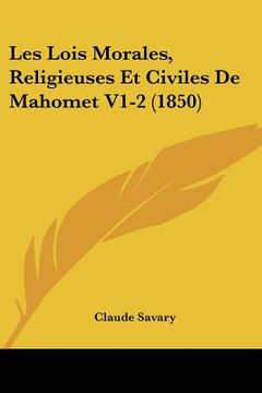 portada Les Lois Morales, Religieuses Et Civiles De Mahomet V1-2 (1850) (in French)