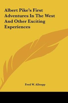 portada albert pike's first adventures in the west and other excitinalbert pike's first adventures in the west and other exciting experiences g experiences