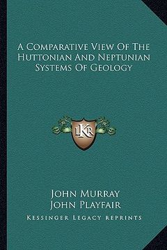 portada a comparative view of the huttonian and neptunian systems of geology