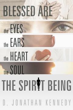 portada blessed are the eyes, the ears, the heart, the soul; the spirit being (in English)