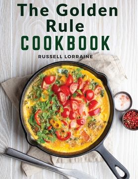 portada The Golden Rule Cookbook: Three Hundred Recipes For Meatless Dishes (en Inglés)