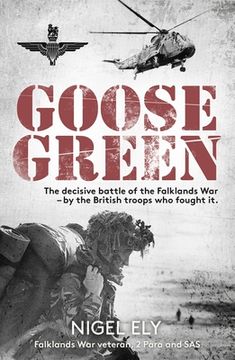 portada Goose Green: The Decisive Battle of the Falklands War - By the British Troops Who Fought It (en Inglés)
