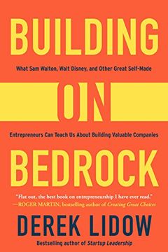 portada Building on Bedrock: What sam Walton, Walt Disney, and Other Great Self-Made Entrepreneurs can Teach us About Building Valuable Companies (en Inglés)