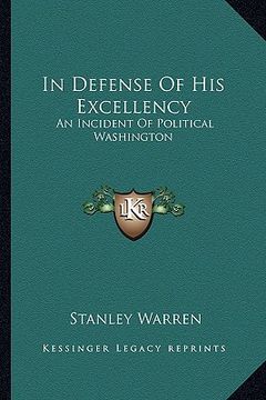 portada in defense of his excellency: an incident of political washington (en Inglés)