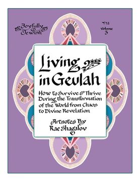 portada Living in Geulah: How to survive and thrive during the transformation of the world from chaos to Divine Revelation according to Jewish m (en Inglés)