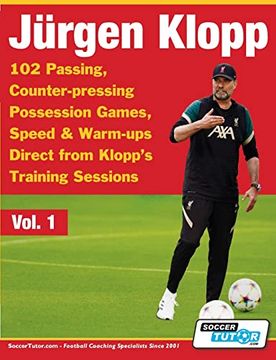 portada Jurgen Klopp - 102 Passing, Counter-Pressing Possession Games, Speed & Warm-Ups Direct From Klopp's Training Sessions (Volume) (en Inglés)