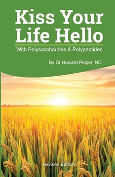 portada Kiss Your Life Hello with Polysaccharides and Polypeptides Revised (en Inglés)