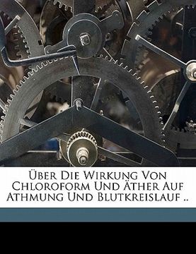 portada Uber Die Wirkung Von Chloroform Und Ather Auf Athmung Und Blutkreislauf .. (in German)
