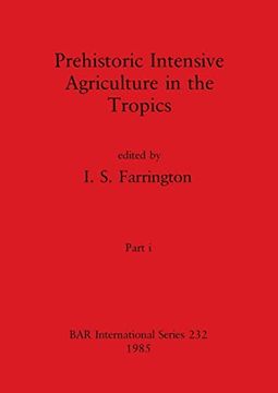 portada Prehistoric Intensive Agriculture in the Tropics, Part i (Bar International) (in English)
