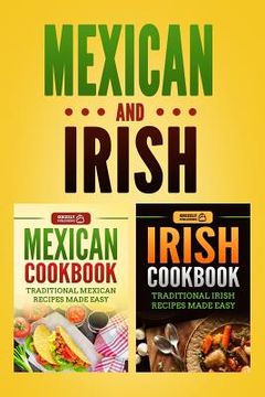 portada Mexican Cookbook: Traditional Mexican Recipes Made Easy & Irish Cookbook: Traditional Irish Recipes Made Easy (en Inglés)