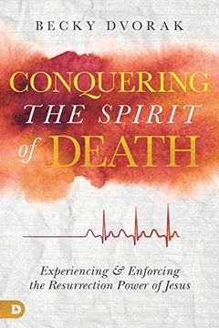 portada Conquering the Spirit of Death: Experiencing and Enforcing the Resurrection Power of Jesus (en Inglés)