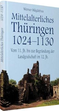 portada Thüringen im Mittelalter 2. Mittelalterliches Thüringen 1024 - 1130: Vom 11. Jahrhundert bis zur Begründung der Landgrafschaft im 12. Jahrhundert (en Alemán)