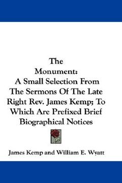 portada the monument: a small selection from the sermons of the late right rev. james kemp; to which are prefixed brief biographical notices (in English)