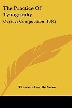 portada the practice of typography: correct composition (1901) (en Inglés)