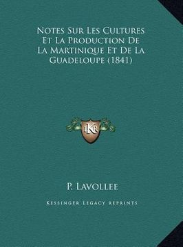 portada Notes Sur Les Cultures Et La Production De La Martinique Et De La Guadeloupe (1841) (en Francés)