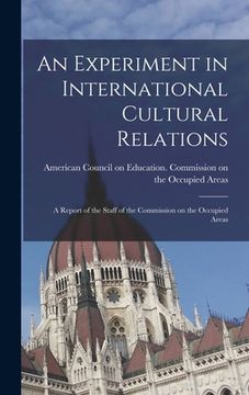 portada An Experiment in International Cultural Relations: a Report of the Staff of the Commission on the Occupied Areas (en Inglés)