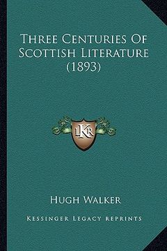 portada three centuries of scottish literature (1893) (en Inglés)
