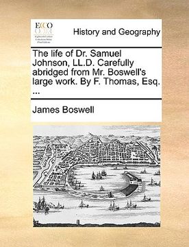 portada the life of dr. samuel johnson, ll.d. carefully abridged from mr. boswell's large work. by f. thomas, esq. ... (en Inglés)