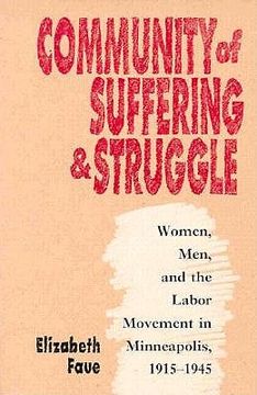portada community of suffering and struggle: women, men, and the labor movement in minneapolis, 1915-1945 (en Inglés)