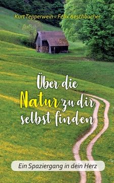portada Über die Natur zu dir selbst finden: Ein Spaziergang in dein Herz (in German)