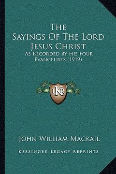 portada the sayings of the lord jesus christ: as recorded by his four evangelists (1919) (in English)