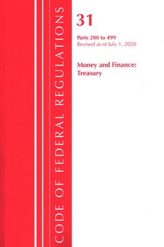 portada Code of Federal Regulations, Title 31 Money and Finance 200-499, Revised as of July 1, 2020
