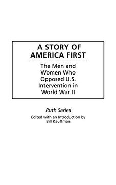 portada A Story of America First: The men and Women who Opposed U. St Intervention in World war ii (en Inglés)