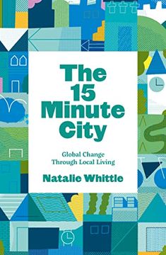 portada The 15-Minute City: Global Change Through Local Living (en Inglés)