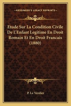 portada Etude Sur La Condition Civile De L'Enfant Legitime En Droit Romain Et En Droit Francais (1880) (en Francés)