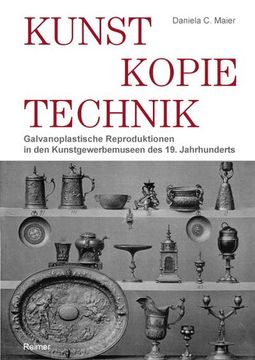 portada Kunst - Kopie - Technik: Galvanoplastische Reproduktionen in Kunstgewerbemuseen Des 19. Jahrhunderts (en Alemán)